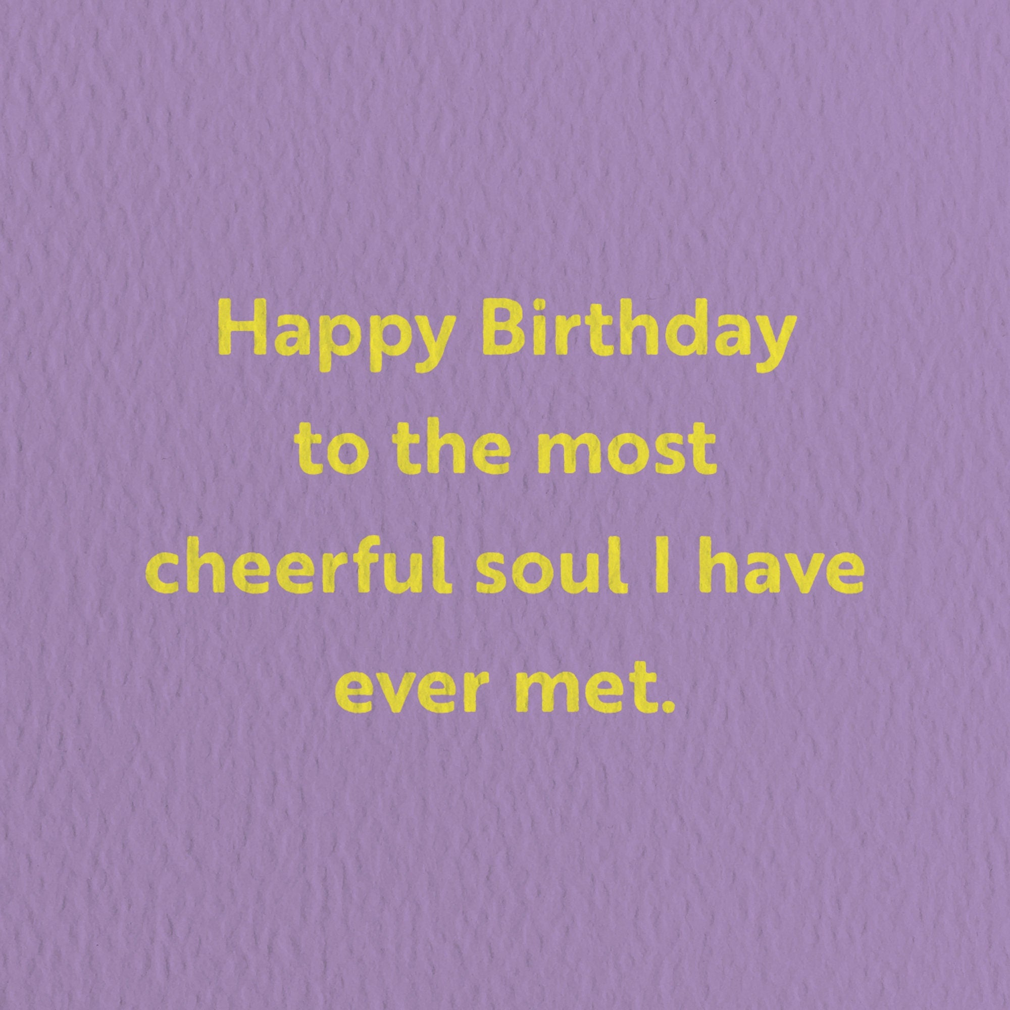 birthday card with a text that says happy birthday to the most cheerful soul i have ever met