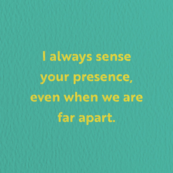 friendship card with a text that says I always sense your presence even when we are far apart