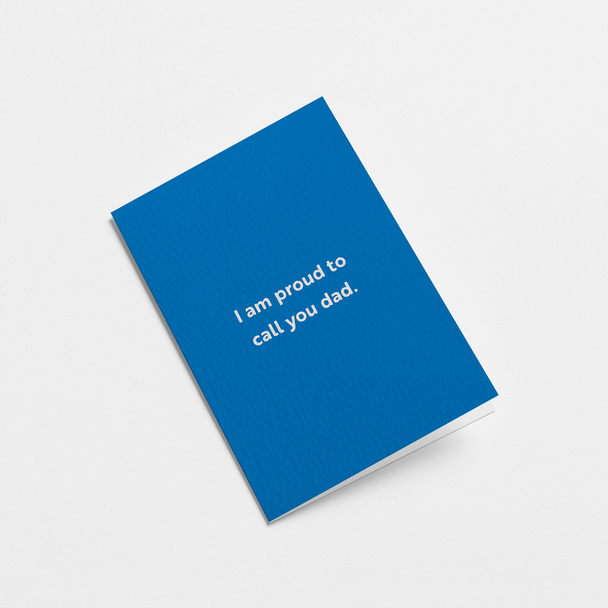 fathers day card with a text that says I am proud to call you dad