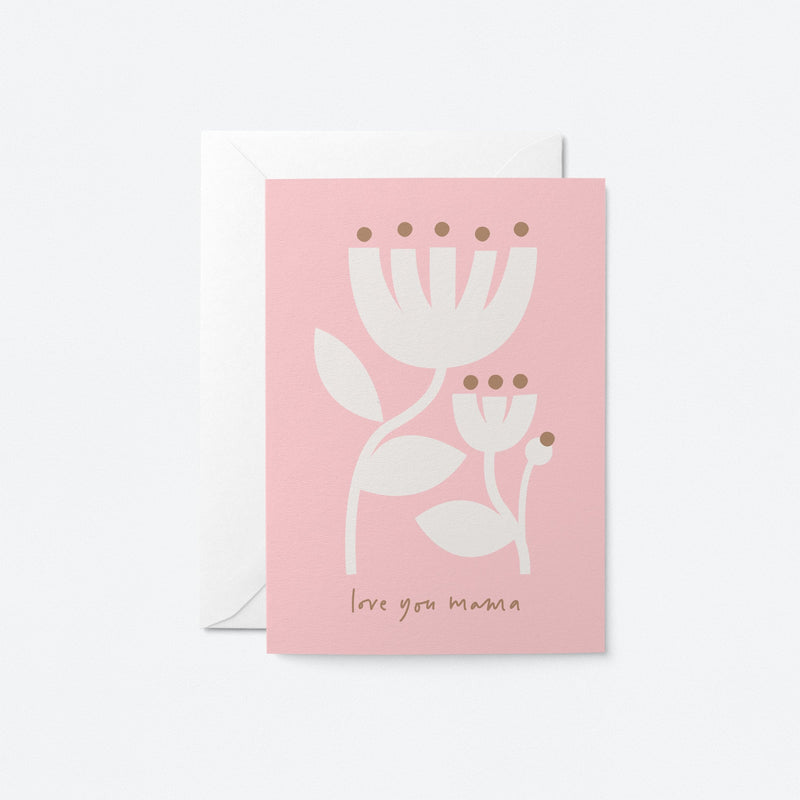 Love you Mama - Mother's Day card