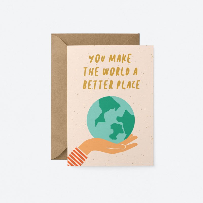greeting card with earth on the palm of a hand with a text that says you make the world a better place