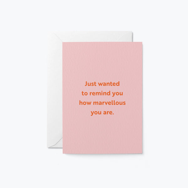 friendship card with a text that says just wanted to remind you how marvellous you are.
