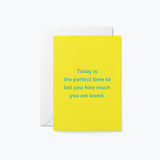 birthday card with a text that says today is the perfect time to tell you how much you are loved.
