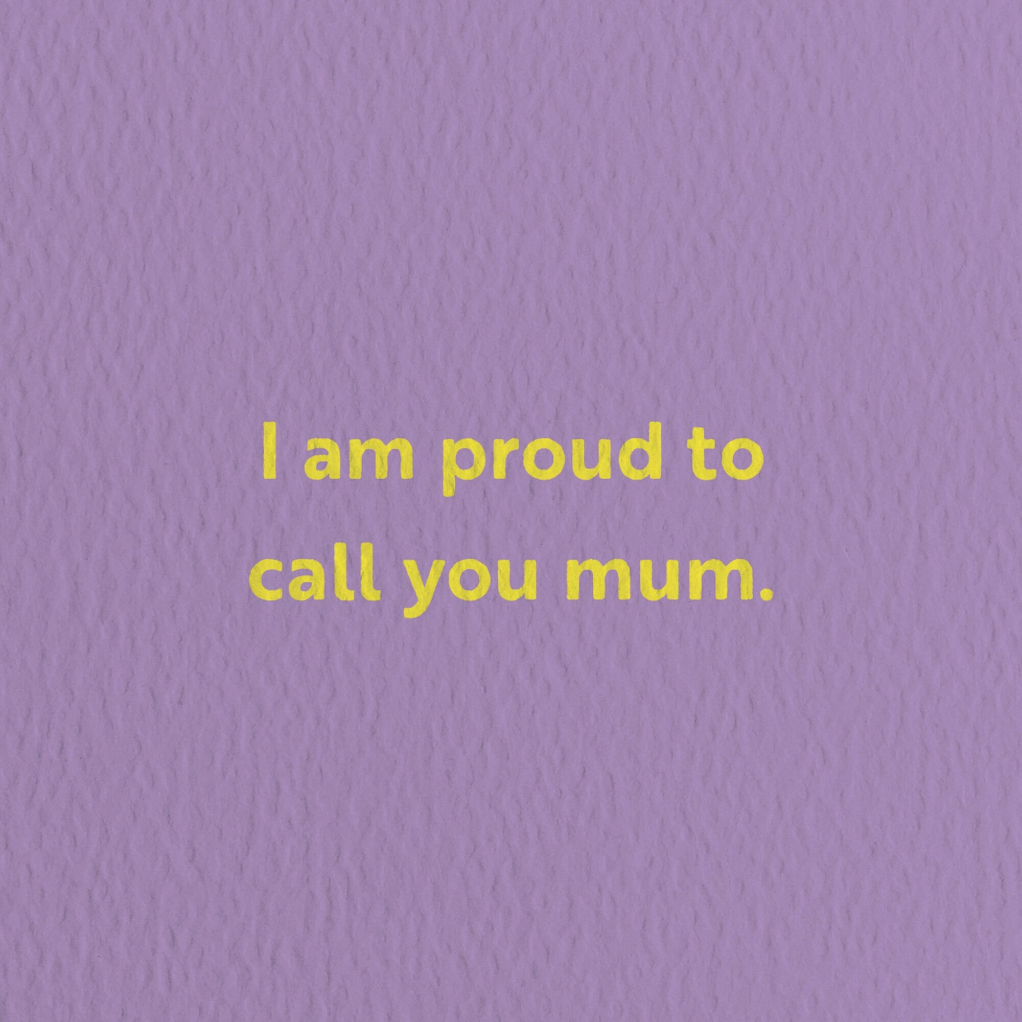 mothers day card with a text that says i am proud to call you mum