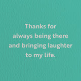 friendship card with a text that says thanks for always being there and bringing laughter to my life