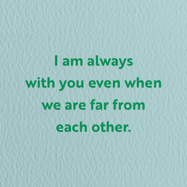 sympathy card with a text that says i am always with you even when we are far from each other.