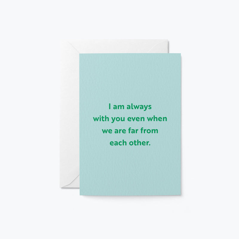 sympathy card with a text that says i am always with you even when we are far from each other.