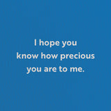 love card with a text that says i hope you know how precious you are to me.