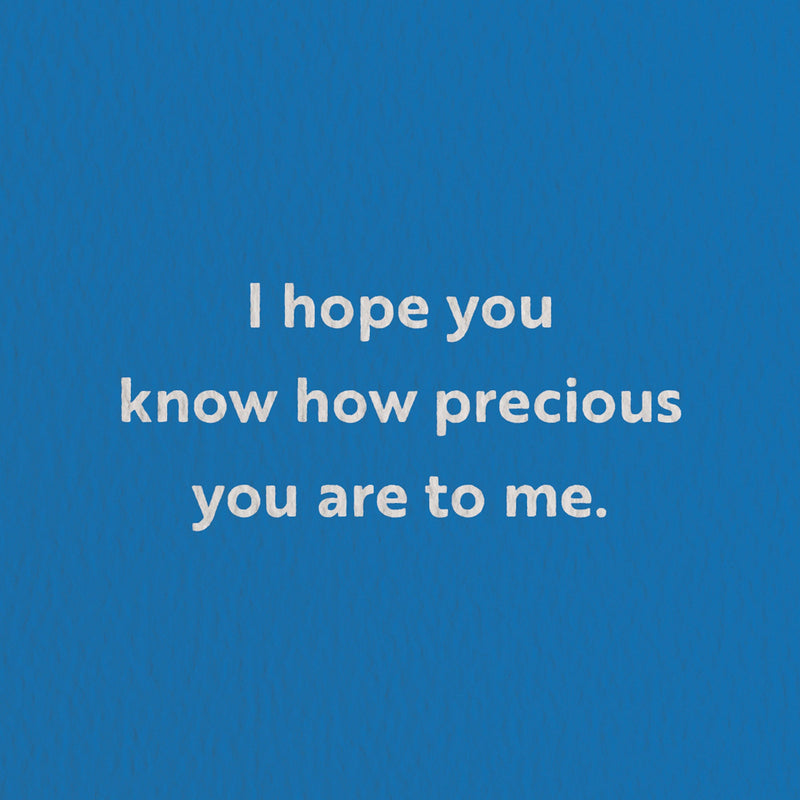 love card with a text that says i hope you know how precious you are to me.