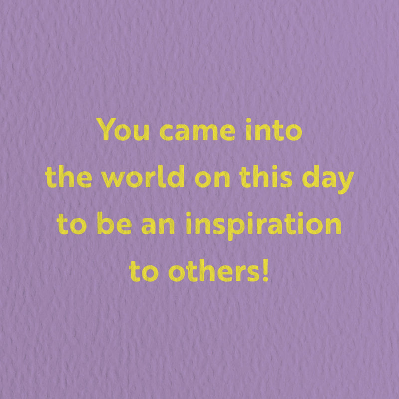 birthday card with a text that says you came into the world on this day to be an inspiration to others!