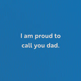 fathers day card with a text that says I am proud to call you dad