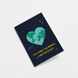 You make the world a better place - Greeting Card