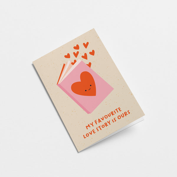 My Favourite Love Story Is Ours - Love Greeting card