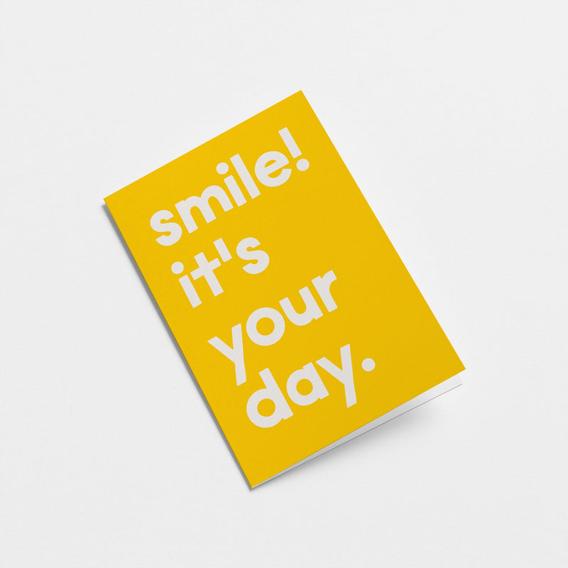 Smile, it's your day - Birthday Greeting card