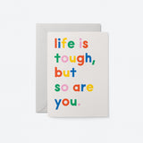 Life is tough, but so are you - Friendship & Support Greeting card