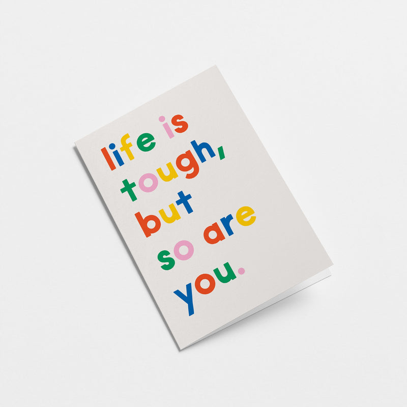 Life is tough, but so are you - Friendship & Support Greeting card
